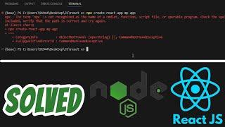 The term 'npx' is not recognized as the name of a cmdlet, function SOLVED in React JS and Node JS