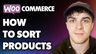 How to Sort Woocommerce Products (Full 2024 Guide)