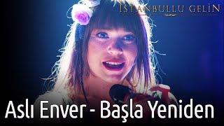 İstanbullu Gelin - Başla Yeniden