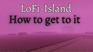 How to get to LoFi-Island (Roblox Pilgrammed)