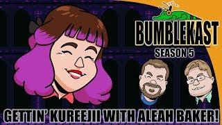 Gettin' Kureejii With Aleah Baker! - BumbleKast #101