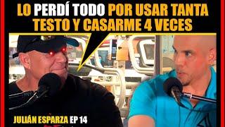 ¡Lo PERDÍ TODO por inyectarme TESTO y CASARME 4 veces! Ep #14 | Julián Esparza