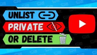 Should I Unlist YouTube Videos, Make Them Private or Delete Them?