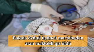 Bakıda özünü üçüncü mərtəbədən atan məktəbli qız öldü