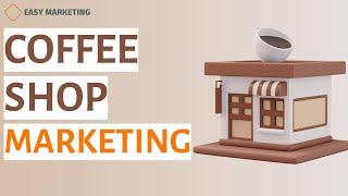 Coffee Shop marketing: How to do marketing for Coffee Shop business?