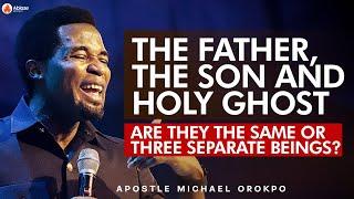 FULL EXPLANATION OF THE FATHER, THE SON AND THE HOLY GHOST | APOSTLE MICHAEL OROKPO