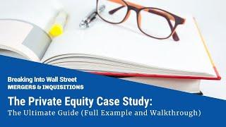 The Private Equity Case Study: The Ultimate Guide