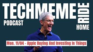 Mon. 11/04 – Apple Buying And Investing In Things | Techmeme Ride Home Podcast