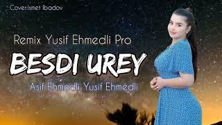 Besdi Urey (Remix Yusif Ehmedli Pro 2021) Asif Ehmedli ft Yusif Ehmedli