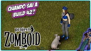 ENTÃO, QUANDO SAI A BUILD 42? .  / Project Zomboid PT-BR