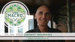 Vida Macro | Denny Waxman | Macrobiotics