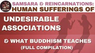 Samsara & Reincarnation: Human Sufferings of Undesirable Associations and What Buddhism Teaches