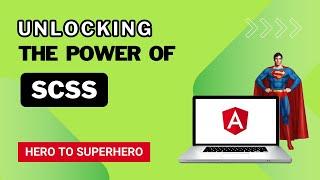 Unlocking the Power of SCSS | Advanced Angular | Hero to Superhero