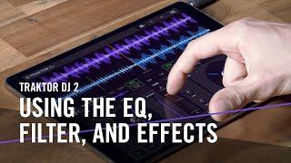 TRAKTOR DJ 2: Using the EQ, Filter, and Effects | Native Instruments