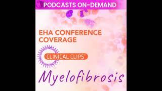 Episode 24 - Podcast from EHA 2024 - Advancements in Myelofibrosis From Pathophysiology to Person...