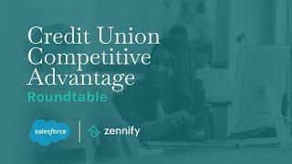 Credit Union Competitive Advantage Roundtable - Zennify & Salesforce