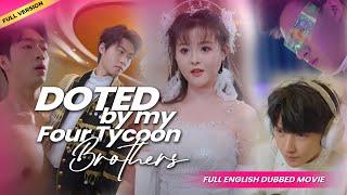 【Full English Dubbed Movie】Doted by my Four Tycoon Brothers | Chinese Drama #englishdubbed