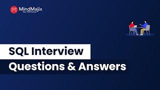 Top 100 SQL Interview Questions And Answers 2024 | Best SQL Interview Questions 2024 | MindMajix