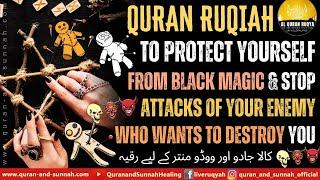 Ruqiah To Protect Yourself From Black Magic And Stop Attacks Of Your Enemy Who Wants To Destroy You.