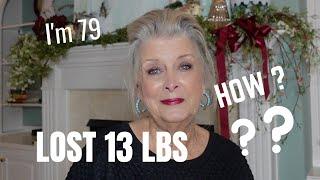 HOW & WHY I've LOST 13 lbs at Almost 80~ My Health