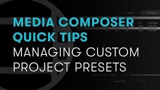 Media Composer Quick Tips: Managing Custom Project Presets