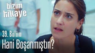 Hani boşanmıştın? - Bizim Hikaye 39. Bölüm