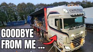 HGV Truck Driver. Time to say Goodbye. UK Trucking