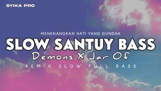 DJ SLOW SANTUY FULL BASS DEMON X JAR OF MENENANGKAN HATI (SYIKA PRO)