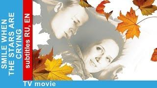 Smile When The Stars Are Crying. Russian Movie. Melodrama. English Subtitles. StarMediaEN