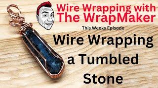 Wire Wrapping a Tumbled Stone - Wire Wrapping with The WrapMaker - Jim McIntosh