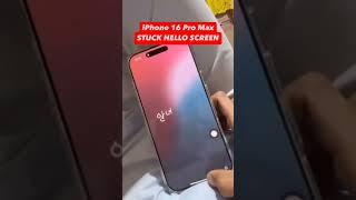 iPhone 16 Pro Max Stuck Hello Screen?