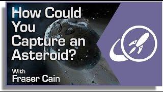 How Could You Capture an Asteroid?