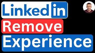 How to Remove Experience in LinkedIn - Easy to Follow