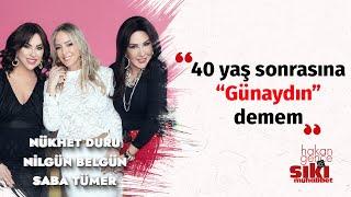 Saba Tümer, Nükhet Duru ve Nilgün Belgün: İçimizde en cilveli... | Sıkı Muhabbet