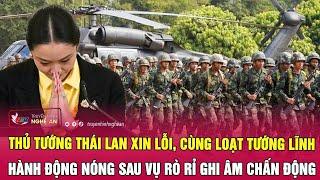 Thủ tướng Thái Lan xin lỗi, cùng loạt Tướng lĩnh hành động nóng sau vụ rò rỉ ghi âm chấn động