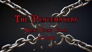 The Peacemakers - Break Every Chain 03-30-2019