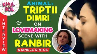 Animal's Triptii Dimri on her lovemaking scene with Ranbir, single status & more