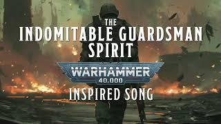 The Indomitable Guardsman Spirit - A Warhammer 40k Inspired Song #warhammer