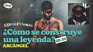 ¿Cómo se construye una leyenda? feat. Arcángel - EDN & Friends #24