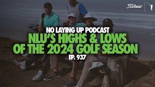 No Laying Up's Highs and Lows from the Golf Season | NLU Pod, Ep 937