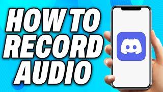 How to Record Audio on Discord Mobile (2024) - Easy Fix