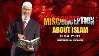 MISCONCEPTIONS ABOUT ISLAM | DUBAI PART 1 | QUESTION & ANSWER | DR ZAKIR NAIK