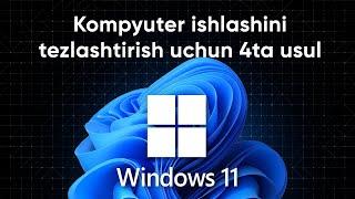 WINDOWS 11 TEZLIGINI OSHIRISHNING 4 XIL USULI | WINDOWS 11 OPTIMIZATSIYA