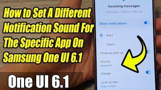 How to Set A Different Notification Sound For The Specific App On Samsung One UI 6.1