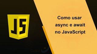 Como usar o async e await no JavaScript