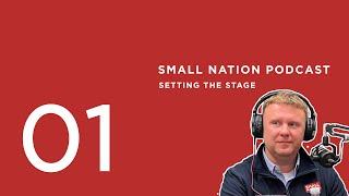 01 | Setting the Stage | The Small Nation Podcast