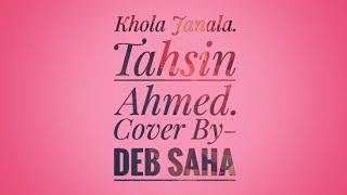 Khola Janala | Tahsin Ahmed | Cover By: Deb Saha