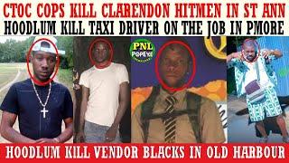 Cops KlLL Clarendon Hitmen In St Ann + Hoodlums KlLL Taxi Driver Turbo Man & Vendor Blacks + More