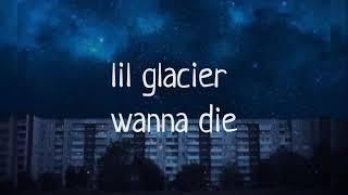 lil glacier — wanna die