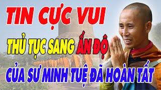 TIN CỰC VUI: Mọi Thủ Tục Sang Ấn Độ Của Sư MINH TUỆ Đã Được Một Sư Ông Lo Hoàn Tất!